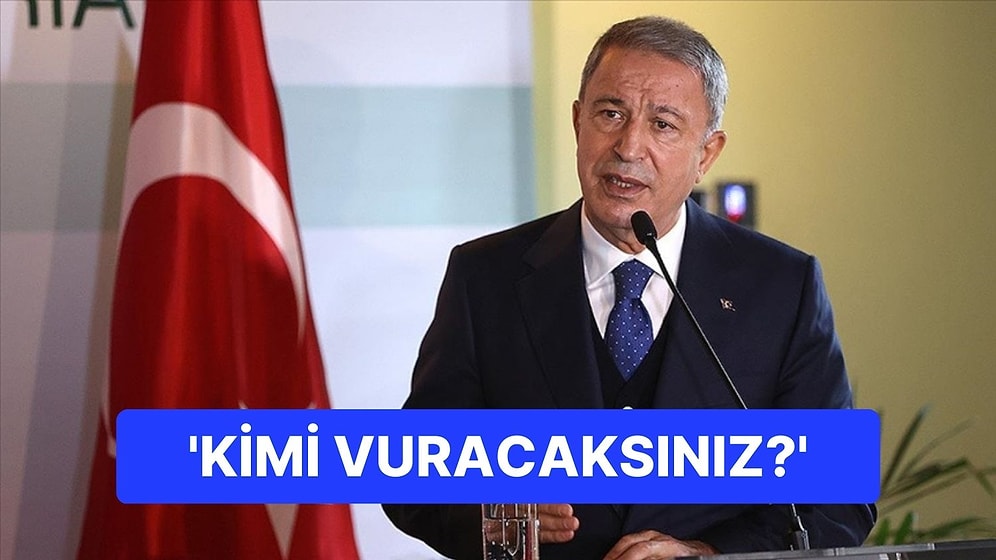 Hulusi Akar'ın Sözlerine Muhalefetten Tepki Yağdı: 'Kimi Vuracaksınız?'