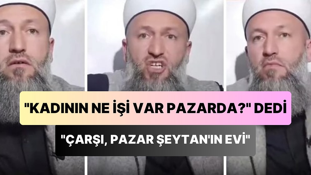 'Kadının Ne İşi Var Pazarda?' Diyen İsmailağa Hocası Hüseyin Çevik: 'Çarşılar Pazarlar Şeytan'ın Evidir'