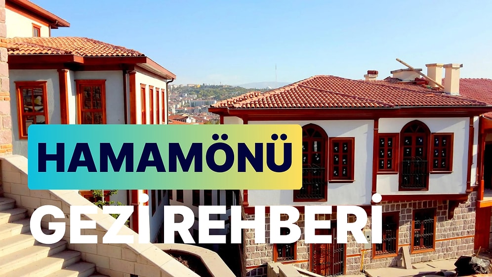 Ankara Hamamönü: Tarihi Camileri, Eski Türk Evleri ve Yöresel Tatları ile Hamamönü Rehberi