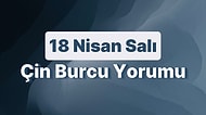 18 Nisan Salı Çin Burcuna Göre Günün Nasıl Geçecek?