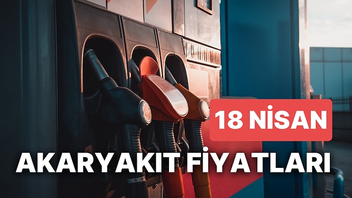 18 Nisan Salı Güncel Akaryakıt Fiyatları: Brent Petrol, LPG, Motorin, Benzin Fiyatı Ne Kadar Oldu?