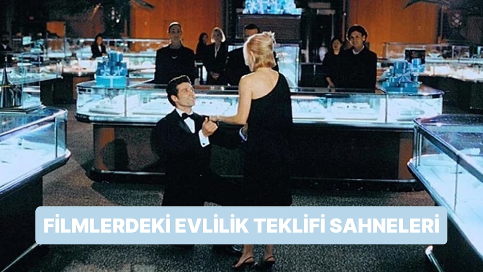 Filmlerde İzlediğimiz Bazen Romantik Bazen Komik Ama Her Haliyle Eşsiz Olan Evlilik Teklifi Sahneleri