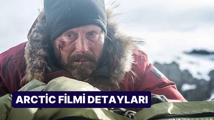 Arctıc (Arctic) Filminin Konusu Nedir, Oyuncuları Kimler? Arctıc Filmi Hakkında Merak Edilenler