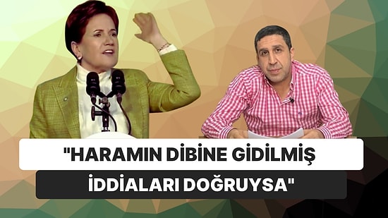 İlk Kez Bir Siyasi Muhammet Yakut'un İddiaları Üzerine Konuştu! Akşener: Haramın Dibine Gidilmiş