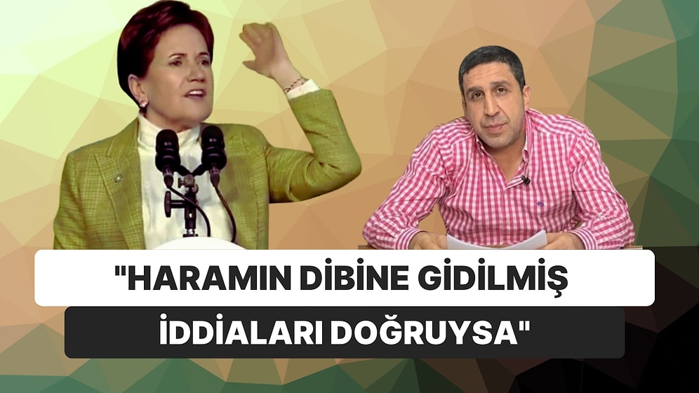 İlk Kez Bir Siyasi Muhammet Yakut'un İddiaları Üzerine Konuştu! Akşener: Haramın Dibine Gidilmiş