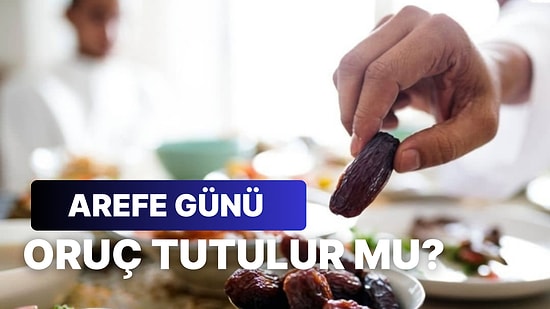 Arefe Günü Oruç Tutulur mu? Arefe Günü Oruç Tutmanın Sevabı ve Fazileti