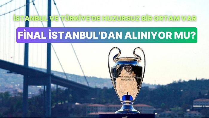 UEFA'nın Seçimler Nedeniyle Şampiyonlar Ligi Finalini İstanbul'dan Alacağı İddia Edildi