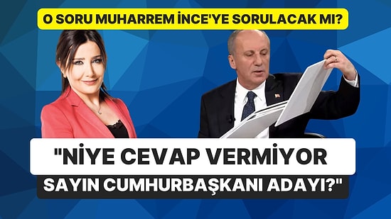 Sevilay Yılman Bu Akşam Yayına Çıkacak Muharrem İnce'ye Sorulması İçin Twitter'dan Yazdı