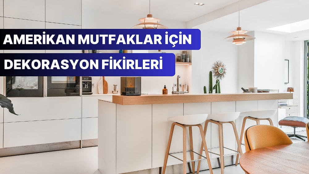 Amerikan Mutfaklı Evler İçin Oda Dekorasyon Önerileri