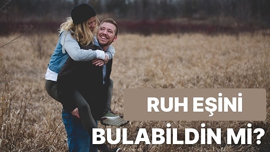 Ruh Eşini Bulabildin mi?