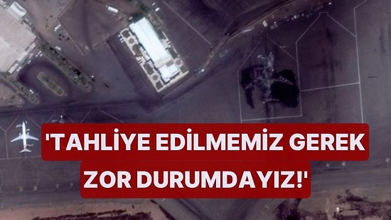 Sudan'da İç Savaşta Sıkışan Türkler Yardım Çağrısında Bulundu: 'Tahliye Edilmemiz Gerek, Zor Durumdayız!'