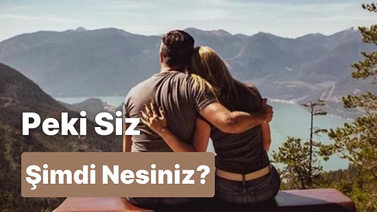 Peki Siz Şimdi Nesiniz?