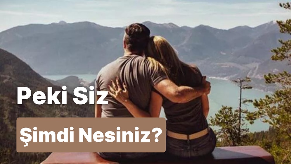 Peki Siz Şimdi Nesiniz?