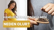 Hamilelikte Görülen Saç Dökülmesinin Nedenlerini Anlatıyoruz