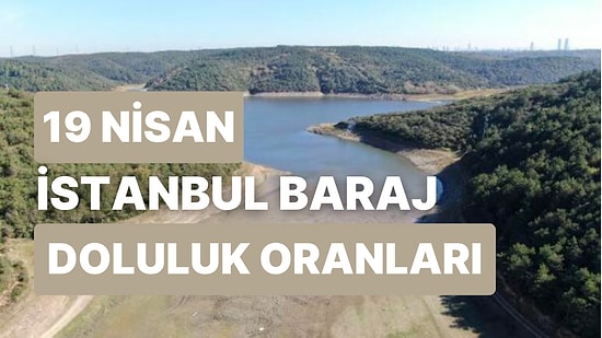 19 Nisan Çarşamba İstanbul Baraj Doluluk Oranlarında Son Durum: İstanbul’da Barajların Yüzde Kaçı Dolu?