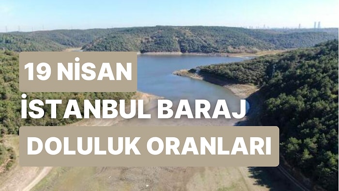 19 Nisan Çarşamba İstanbul Baraj Doluluk Oranlarında Son Durum: İstanbul’da Barajların Yüzde Kaçı Dolu?