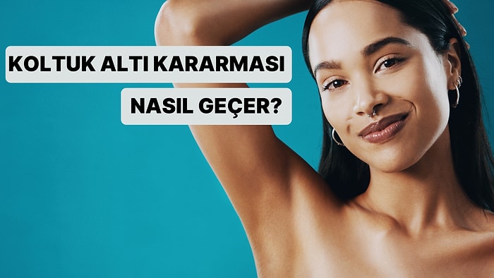 Koltuk Altı Neden Kararır, Nasıl Geçer?