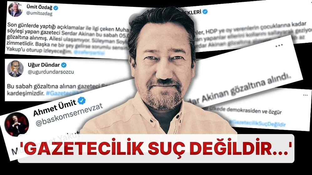 Gazeteci Serdar Akinan'ın Gözaltına Alınmasına Sosyal Medyada Tepki Yağdı! 'Gazetecilik Suç Değildir'