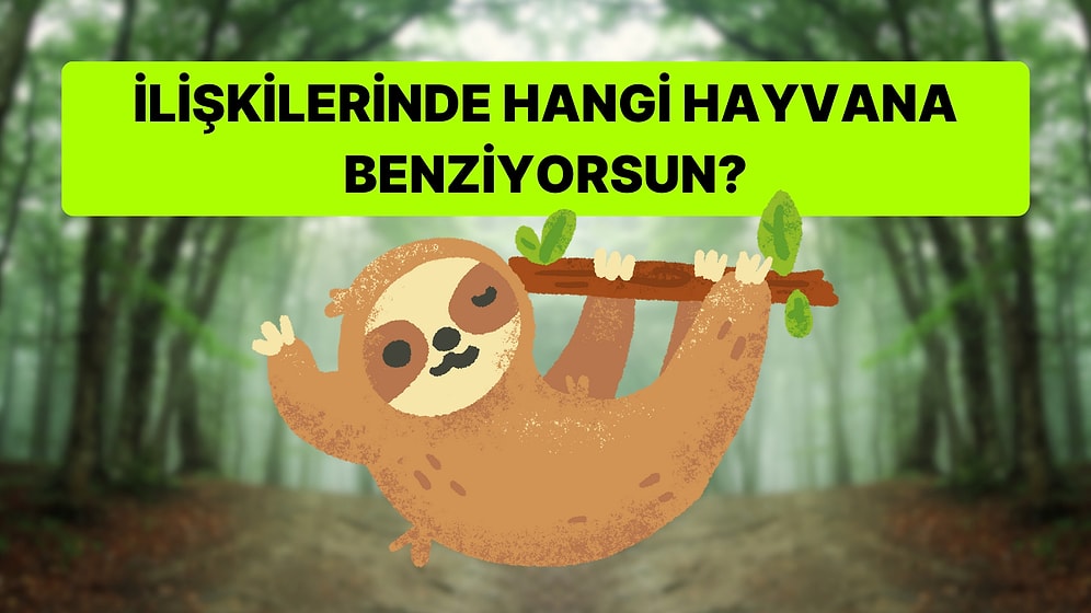 İlişkilerinde Hangi Hayvana Benziyorsun?
