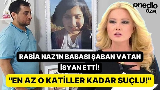 Rabia Naz'ın Babası Şaban Vatan: 'Müge Anlı Suça Ortak Oldu, En Az O Katiller Kadar Suçlu'