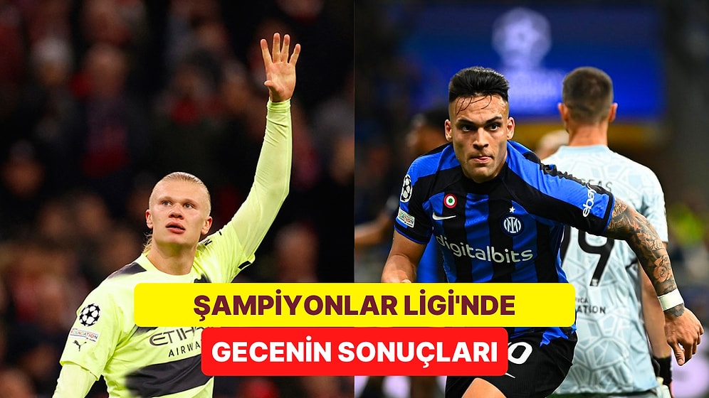 Yarı Finale Son Biletler City ve İnter'in! Şampiyonlar Ligi'nde Gecenin Sonuçları