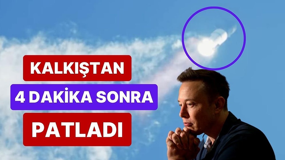 'Dünyanın En Güçlü Roketi' SpaceX Starship Kalkıştan 4 Dakika Sonra Patladı