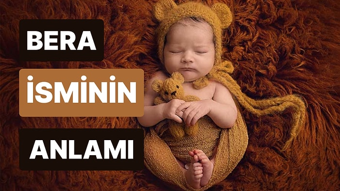 Bera İsminin Anlamı Nedir? Bera Bebek Yuvanıza Işık Gibi Doğacak!