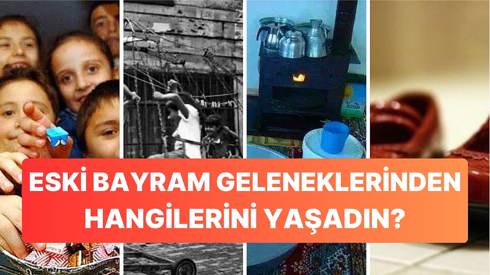 Bu Eski Bayram Geleneklerinden Hangilerini Yaşadın?