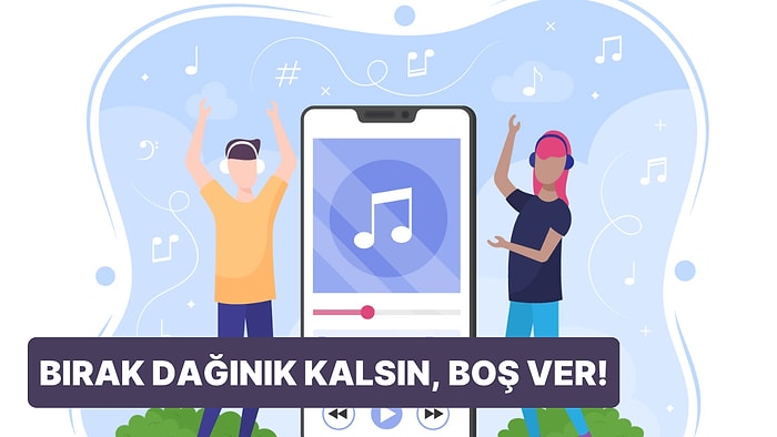 Boşvermişim Dünyaya! Dertlerini Unutturup Seni Harekete Geçirecek 10 Şarkı