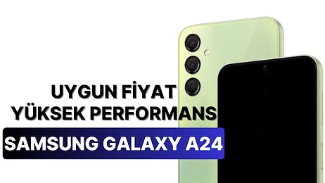 Samsung Galaxy A24 Tanıtıldı: İşte Özellikleri ve Sevindiren Fiyatı