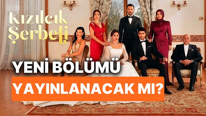 Kızılcık Şerbeti Bu Akşam Var mı, Yok mu? Kızılcık Şerbeti Yeni Bölümü Ne Zaman Yayınlanacak?