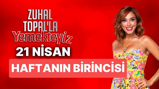 Zuhal Topal'la Yemekteyiz Haftanın Birincisi Kim Oldu? 21 Nisan Zuhal Topal'la Yemekteyiz Ödülünü Kim Kazandı?