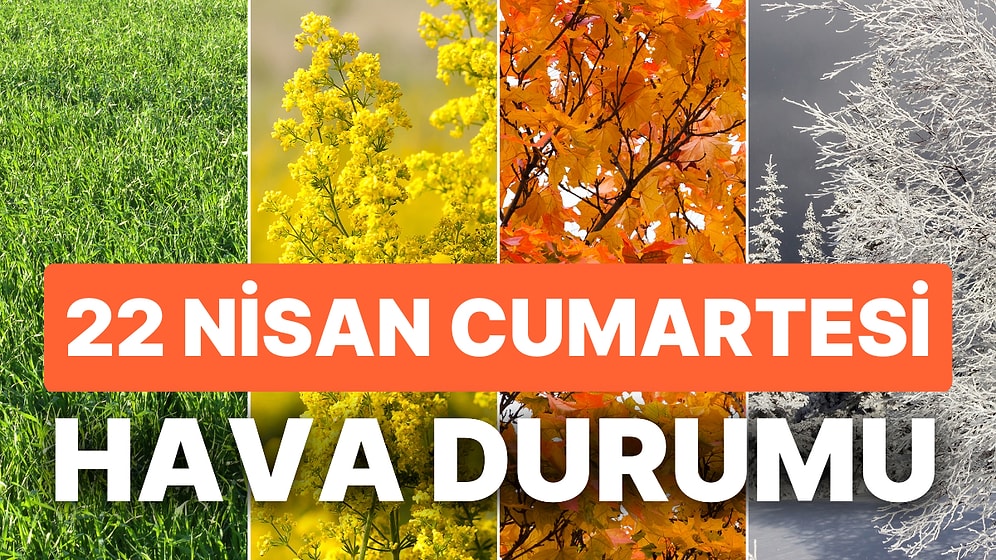 22 Nisan Cumartesi Hava Durumu: Bugün Hava Nasıl Olacak? Ramazan Bayramı'nda Cumartesi Günü Yağmur Yağacak mı?