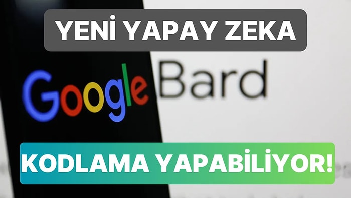 ChatGPT'ye Yeni Rakip! Google Bard Gelişmeye Devam Ediyor