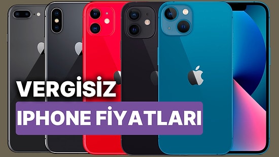 Vergisiz iPhone Fiyatları Ne Kadar? 2023 Vergisiz iPhone 11, 12, 13, 14, 14 Pro Fiyat Listesi ve Vergi Oranı