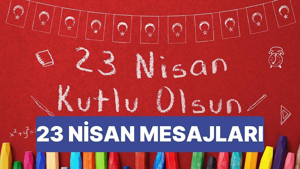 23 Nisan Mesajları! Resimli 23 Nisan Ulusal Egemenlik ve Çocuk Bayramı Kutlama Mesajları ve Atatürk'ün Sözleri
