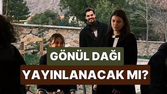 Bu Akşam Gönül Dağı Var mı? 22 Nisan Cumartesi Gönül Dağı Yayınlanacak mı?