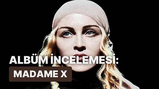 Madonna’nın Tüm Dünya Sorunlarına Değindiği ‘Madame X’ Albümünü İnceliyoruz!