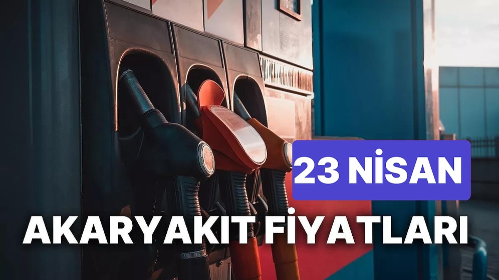 23 Nisan Pazar Güncel Akaryakıt Fiyatları: Brent Petrol, LPG, Motorin, Benzin Fiyatı Ne Kadar Oldu?