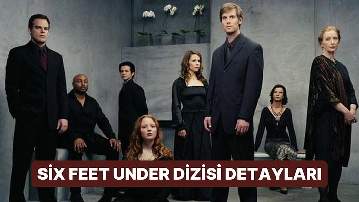 Six Feet Under Dizisinin Konusu Nedir, Oyuncuları Kimler? Six Feet Under Dizisi Hakkında Merak Edilenler