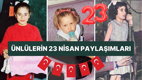 Ünlülerin 23 Nisan Ulusal Egemenlik ve Çocuk Bayramı Paylaşımları Sosyal Medyanın Gündeminde