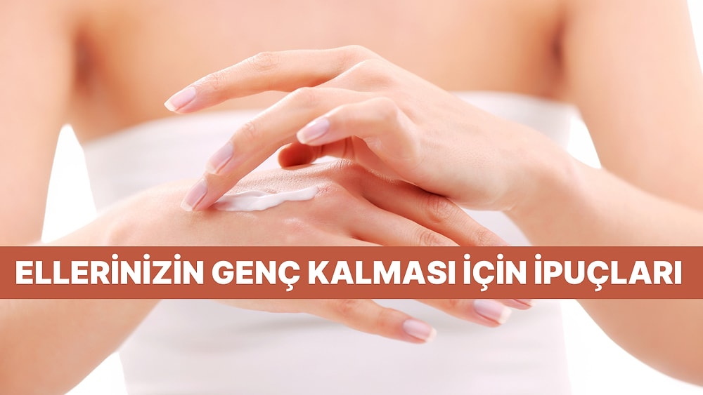 Ellerimizin Yaşlı Görünmemesi İçin Neler Yapabiliriz?