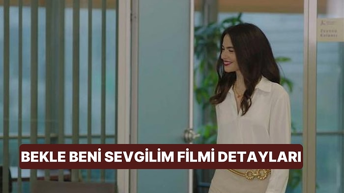 Bekle Beni Sevgilim Filminin Konusu Nedir, Oyuncuları Kimdir? Bekle Beni Sevgilim Filmi Detayları