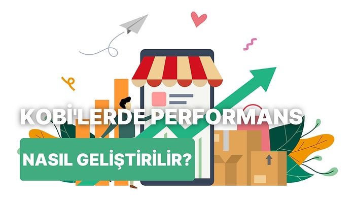 KOBİ'lerde İşletme Performansı ve Verimlilik: İşletme Süreçlerini Geliştirmek için En İyi 10 Yöntem