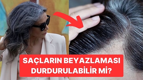 Bilim İnsanları Saçların Neden Beyazladığını ve Bunun Önüne Nasıl Geçilebileceğini Açıkladı!