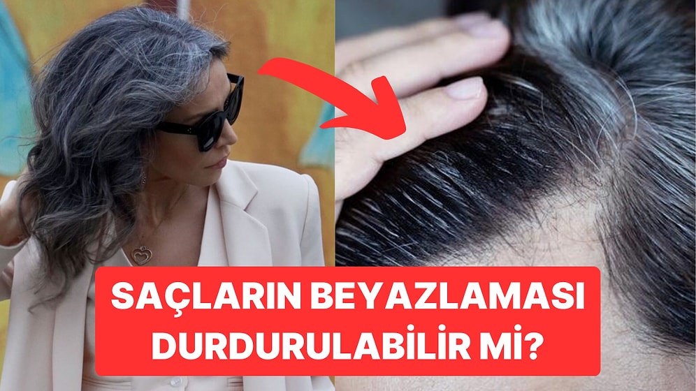 Bilim İnsanları Saçların Neden Beyazladığını ve Bunun Önüne Nasıl Geçilebileceğini Açıkladı!