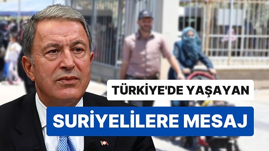 Hulusi Akar: "Suriyeli Kardeşlerimizi Zora Sokmayız"