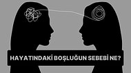 10 Soruluk Psikoloji Testine Göre Hayatındaki Boşluk Neyden Kaynaklanıyor?