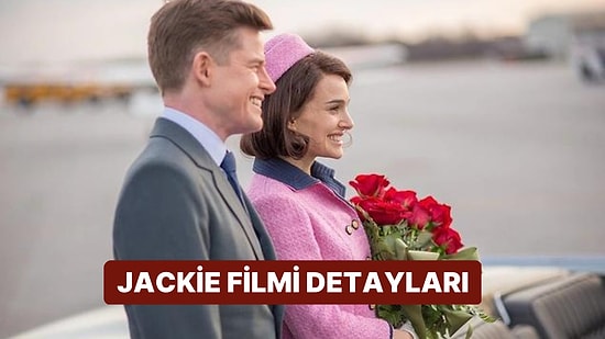 Jackie Filminin Konusu Nedir, Oyuncuları Kimler? Jackie Filmi Hakkında Merak Edilenler