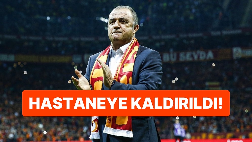 İmparator Sevenlerini Korkuttu: Fatih Terim Hastaneye Kaldırıldı!